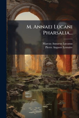 M. Annaei Lucani Pharsalia... [Latin] 1274988551 Book Cover