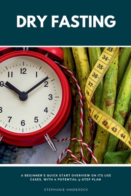 Dry Fasting: A Beginner's Quick Start Overview ... B0DP4F96GV Book Cover