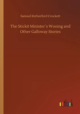 The Stickit Minister´s Wooing and Other Gallowa... 3734042720 Book Cover