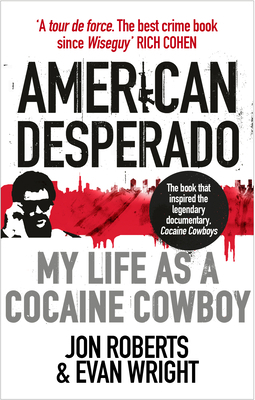 American Desperado: My life as a Cocaine Cowboy 0091949416 Book Cover