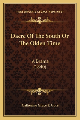 Dacre Of The South Or The Olden Time: A Drama (... 1164616633 Book Cover