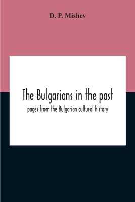 The Bulgarians In The Past; Pages From The Bulg... 935421200X Book Cover