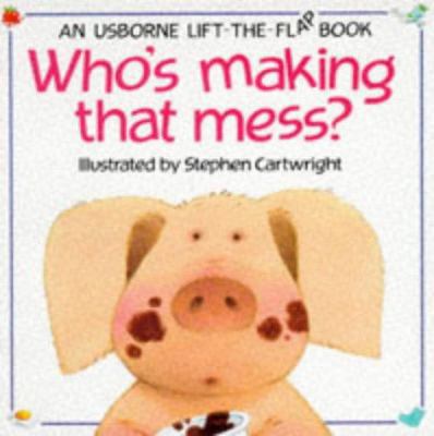 Who's Making That Mess? (Usborne Lift-The-Flap ... 0746008481 Book Cover