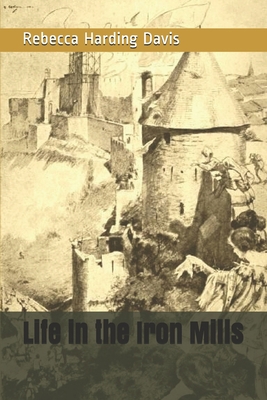 Life in the Iron Mills 1693610388 Book Cover