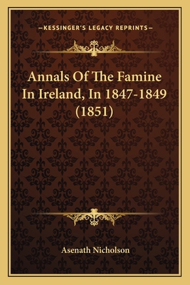 Annals Of The Famine In Ireland, In 1847-1849 (... 1164577522 Book Cover