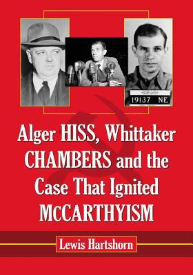 Alger Hiss, Whittaker Chambers and the Case Tha... 0786474424 Book Cover