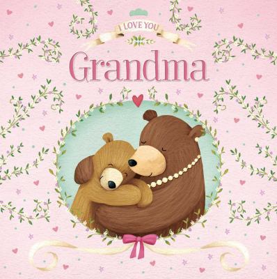 I Love You Grandma: Padded Board Book 149988141X Book Cover