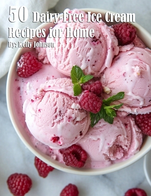 50 Dairy-Free Ice Cream Recipes for Home B0D4MR8NM7 Book Cover