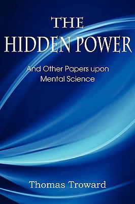 The Hidden Power, and Other Papers upon Mental ... 1935785524 Book Cover