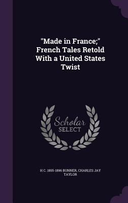 Made in France; French Tales Retold With a Unit... 1347257187 Book Cover