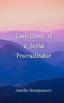 Confessions of a Serial Procrastinator 3690854989 Book Cover