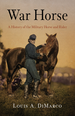 War Horse: A History of the Military Horse and ... 1594161720 Book Cover