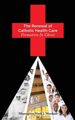 The Renewal of Catholic Health Care: Formation ... 1711848166 Book Cover