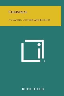 Christmas: Its Carols, Customs and Legends 1258849194 Book Cover