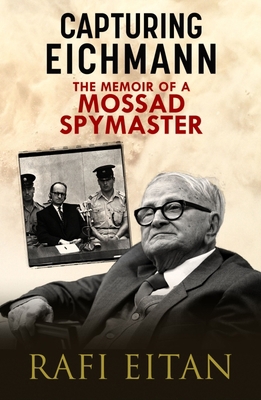 Capturing Eichmann: The Memoirs of a Mossad Spy... 1784387576 Book Cover