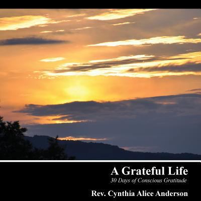 A Grateful Life: 30 Days of Conscious Gratitude 1518808182 Book Cover