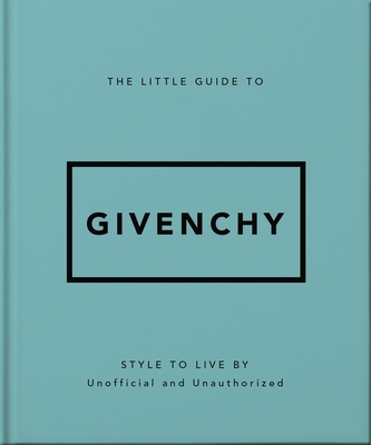 The Little Guide to Givenchy: Style to Live by 103542276X Book Cover