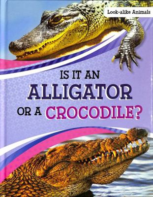 Is It An Alligator or a Crocodile? 1398225754 Book Cover