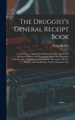 The Druggist's General Receipt Book: Comprising... 1016589964 Book Cover