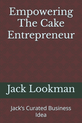 Empowering The Cake Entrepreneur: Jack's Curate... B0D8KHDL4J Book Cover