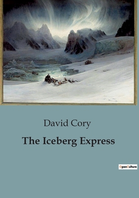 The Iceberg Express: A Fantastical Journey Thro... B0CCFV1FF9 Book Cover