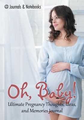 Oh, Baby! Ultimate Pregnancy Thoughts, Ideas, a... 1683267893 Book Cover