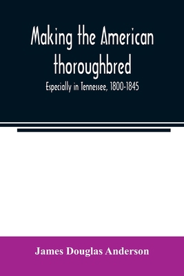 Making the American thoroughbred: especially in... 9354022677 Book Cover