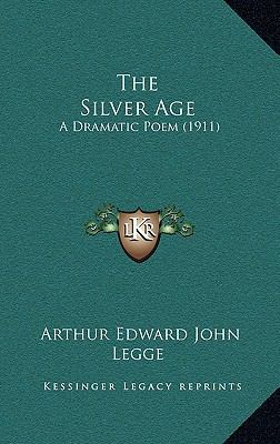 The Silver Age: A Dramatic Poem (1911) 1165592029 Book Cover