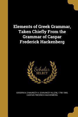 Elements of Greek Grammar, Taken Chiefly From t... 136204069X Book Cover