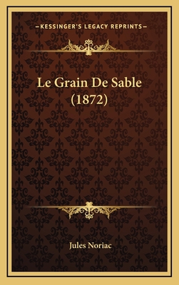 Le Grain De Sable (1872) [French] 1167867262 Book Cover