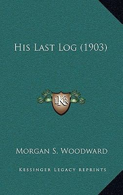 His Last Log (1903) 1166575853 Book Cover