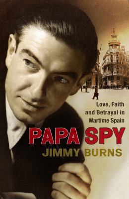 Papa Spy: Love, Faith and Betrayal in Wartime S... 0747595208 Book Cover