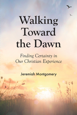 Walking Toward the Dawn: Finding Certainty in O... 1800400268 Book Cover
