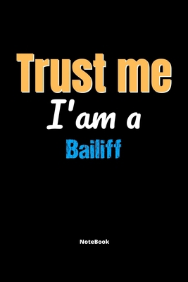 Trust Me I'm A Bailiff Notebook - Bailiff Funny... 1675257248 Book Cover