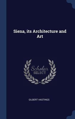 Siena, its Architecture and Art 134038342X Book Cover