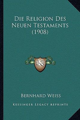 Die Religion Des Neuen Testaments (1908) [German] 116676592X Book Cover