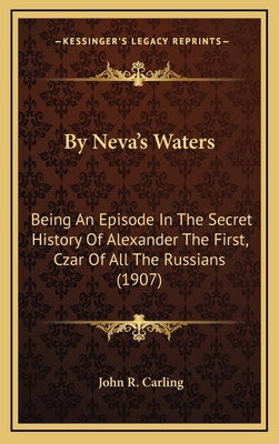 By Neva's Waters: Being An Episode In The Secre... 1164773933 Book Cover