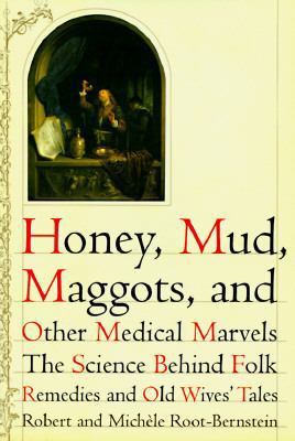 Honey, Mud, Maggots, and Other Medical Marvels:... 039582298X Book Cover