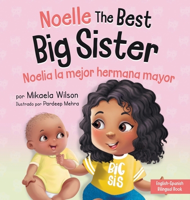 Noelle the Best Big Sister / Noelia la Hermana Mayor: A Book for Kids to  Help Prepare a Soon-To-Be Big Sister for a New Baby / un Libro Infantil  para (Paperback)