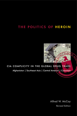 The Politics of Heroin: CIA Complicity in the G... 1556524838 Book Cover