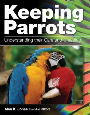 Keeping Parrots: Understanding Their Care and B... 1847972632 Book Cover