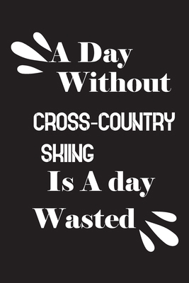 A day without cross-country skiing is a day wasted 1659021308 Book Cover