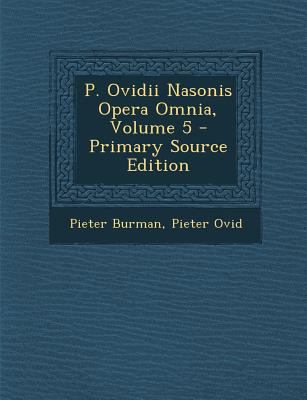 P. Ovidii Nasonis Opera Omnia, Volume 5 [Latin] 1287765661 Book Cover