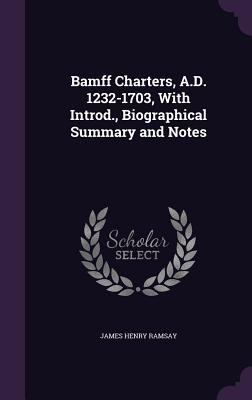 Bamff Charters, A.D. 1232-1703, With Introd., B... 1356480322 Book Cover