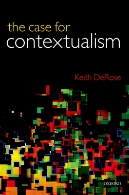 The Case for Contextualism: Knowledge, Skeptici... 0199692254 Book Cover