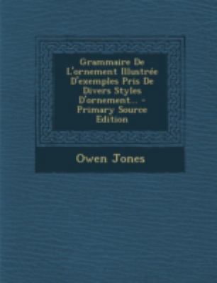 Grammaire de L'Ornement Illustree D'Exemples Pr... [French] 1293490687 Book Cover