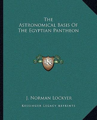 The Astronomical Basis Of The Egyptian Pantheon 1162852615 Book Cover