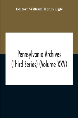 Pennsylvania Archives (Third Series) (Volume Xxv) 9354211151 Book Cover