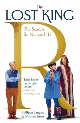 The Lost King: The Search for Richard III 1250862795 Book Cover