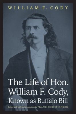 The Life of Hon. William F. Cody, Known as Buff... 0803232918 Book Cover